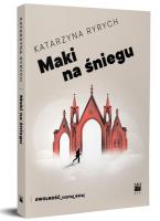 Maki na śniegu. Autor: Ryrych Katarzyna. SmakLiter.pl Okładka książki Maki na śniegu