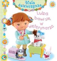 Mała dziewczynka. Luiza bawi się w weterynarza. Autor: Nathalie Belineau. SmakLiter.pl Okładka książki Mała dziewczynka. Luiza bawi się w weterynarza