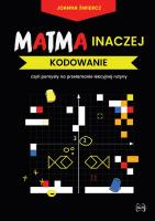 Matma inaczej Kodowanie. Autor: Joanna Świercz. SmakLiter.pl Okładka książki Matma inaczej Kodowanie