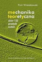 Mechanika teoretyczna. Zbiór 123 prostych zadań. Autor: Piotr Wiśniakowski. SmakLiter.pl Okładka książki Mechanika teoretyczna. Zbiór 123 prostych zadań