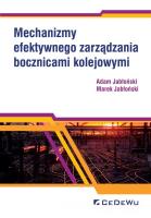 Mechanizmy efektywnego zarządzania bocznicami.... Autor: Jabłoński Adam, Jabłoński Marek. SmakLiter.pl Okładka książki Mechanizmy efektywnego zarządzania bocznicami...