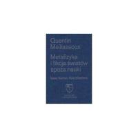 Metafizyka i fikcja światów spoza nauki. Autor: Meillassoux Quentin. SmakLiter.pl Okładka książki Metafizyka i fikcja światów spoza nauki