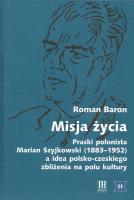 Misja życia Praski polonista Marian Szyjkowski (1883-1952). Autor: Baron Roman. SmakLiter.pl Okładka książki Misja życia Praski polonista Marian Szyjkowski (1883-1952)