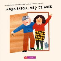 Moja babcia, mój dziadek. Autor: Małgorzata Swędrowska. SmakLiter.pl Okładka książki Moja babcia, mój dziadek