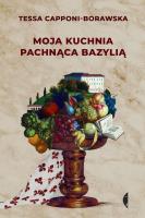 Moja kuchnia pachnąca bazylią. Autor: Tessa Capponi-Borawska. SmakLiter.pl Okładka książki Moja kuchnia pachnąca bazylią