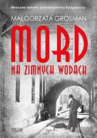 MORD NA ZIMNYCH WODACH. Autor: MAŁGORZATA GROSMAN. SmakLiter.pl Okładka książki MORD NA ZIMNYCH WODACH
