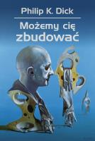 Możemy cię zbudować. Autor: Philip K. Dick. SmakLiter.pl Okładka książki Możemy cię zbudować