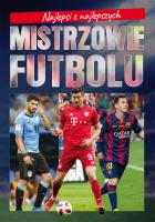 Najlepsi z najlepszych. Mistrzowie futbolu. Autor: Szymanowski Piotr. SmakLiter.pl Okładka książki Najlepsi z najlepszych. Mistrzowie futbolu