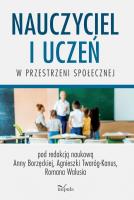 Nauczyciel i uczeń w przestrzeni społecznej. Autor: Borzęcka Anna, Agnieszka Twaróg-Kanus, Roman Waluś. SmakLiter.pl Okładka książki Nauczyciel i uczeń w przestrzeni społecznej