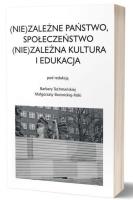 Okładka książki (Nie)zależne państwo, społeczeństwo (Nie)zależna kultura i edukacja