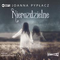 Nierozdzielne audiobook. Autor: Pypłacz Joanna. SmakLiter.pl Okładka książki Nierozdzielne audiobook