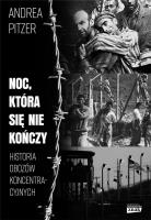 Noc która się nie kończy Historia obozów koncentracyjnych. Autor: Pitzer Andrea. SmakLiter.pl Okładka książki Noc która się nie kończy Historia obozów koncentracyjnych