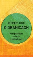 O granicach. Kompetentne relacje z dzieckiem. Autor: Jesper Juul. SmakLiter.pl Okładka książki O granicach. Kompetentne relacje z dzieckiem