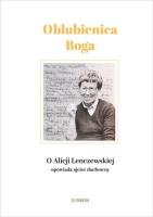 Oblubienica Boga. O Alicji Lenczewskiej opowiada... Autor: ks. Walter Rachwalik, Kazimierz Turowski. SmakLiter.pl Okładka książki Oblubienica Boga. O Alicji Lenczewskiej opowiada..