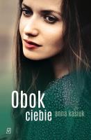 Obok ciebie. Autor: Kasiuk Anna. SmakLiter.pl Okładka książki Obok ciebie