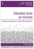 Odzyskaj życie po traumie.Przedłużona..nastolatków. Autor: Foa Edna B., Chrestman Kelly, Eva Gilboa-Schechtman. SmakLiter.pl Okładka książki Odzyskaj życie po traumie.Przedłużona..nastolatków