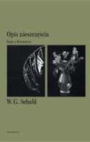 OPIS NIESZCZĘŚCIA ESEJE O LITERATURZE. Autor: Sebald W.G.. SmakLiter.pl Okładka książki OPIS NIESZCZĘŚCIA ESEJE O LITERATURZE