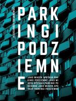 PARKINGI PODZIEMNE JAKO MIASTA SPOTKAŃ. Autor: ALEKSANDER TROJANOWSKI. SmakLiter.pl Okładka książki PARKINGI PODZIEMNE JAKO MIASTA SPOTKAŃ