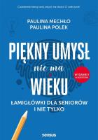 Piękny umysł nie ma wieku.. Autor: Paulina Mechło, Paulina Polek. SmakLiter.pl Okładka książki Piękny umysł nie ma wieku.