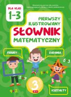 Pierwszy ilustrowany słownik matematyczny. Autor: Juraszczyk Halina, Biernat Jolanta. SmakLiter.pl Okładka książki Pierwszy ilustrowany słownik matematyczny