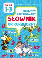 Pierwszy ilustrowany słownik ortograficzny. Autor: Katarzyna Zioła-Ziemczyk. SmakLiter.pl Okładka książki Pierwszy ilustrowany słownik ortograficzny