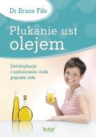 Płukanie ust olejem. Autor: Bruce Fife. SmakLiter.pl Okładka książki Płukanie ust olejem