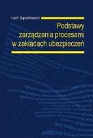 Podstawy zarządzania procesami w zakładach ubezp.. Autor: L. Gąsiorkiewicz. SmakLiter.pl Okładka książki Podstawy zarządzania procesami w zakładach ubezp.
