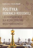 Polityka Federacji Rosyjskiej i jej konsekwencje... Autor: red. Mirosław Banasik. SmakLiter.pl Okładka książki Polityka Federacji Rosyjskiej i jej konsekwencje..