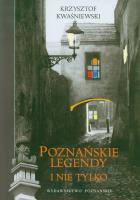 Poznańskie legendy i nie tylko. Autor: Kwaśniewski Krzysztof. SmakLiter.pl Okładka książki Poznańskie legendy i nie tylko