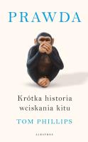 Prawda. Krótka historia wciskania kitu. Autor: Phillips Tom. SmakLiter.pl Okładka książki Prawda. Krótka historia wciskania kitu