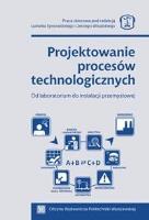 Projektowanie procesów technologicznych. Autor:   Praca zbiorowa. SmakLiter.pl Okładka książki Projektowanie procesów technologicznych