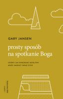 Prosty sposób na spotkanie Boga. Autor: Gary Jansen. SmakLiter.pl Okładka książki Prosty sposób na spotkanie Boga