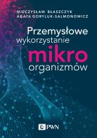 Przemysłowe wykorzystanie mikroorganizmów. Autor: Błaszczyk Mieczysław Kazimierz, Goryluk-Salmonowicz Agata. SmakLiter.pl Okładka książki Przemysłowe wykorzystanie mikroorganizmów