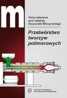 Przetwórstwo tworzyw polimerowych. Autor:   Praca zbiorowa. SmakLiter.pl Okładka książki Przetwórstwo tworzyw polimerowych