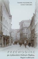 Przewodnik po żydowskim Dolnym Śląsku. Autor: Tamara Włodarczyk, Einhorn Ignacy. SmakLiter.pl Okładka książki Przewodnik po żydowskim Dolnym Śląsku