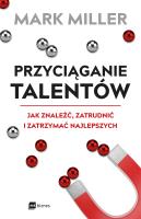 Przyciąganie talentów. Autor: Mark Miller. SmakLiter.pl Okładka książki Przyciąganie talentów