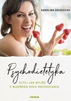 Okładka książki Psychodietetyka, czyli jak wyjść z błędnego koła odchudzania