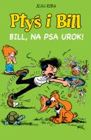 Ptyś i Bill T.6 Bill, na psa urok!. Autor: Jean Roba, Maria Mosiewicz. SmakLiter.pl Okładka książki Ptyś i Bill T.6 Bill, na psa urok!