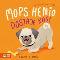 Radość Mops Henio dostaje kość. Autor: Piasecka- Byra Anna. SmakLiter.pl Okładka książki Radość Mops Henio dostaje kość
