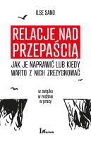 RELACJE NAD PRZEPAŚCIĄ JAK JE NAPRAWIĆ LUB KIEDY WARTO Z NICH ZREZYGNOWAĆ. Autor: Ilse Sander. SmakLiter.pl Okładka książki RELACJE NAD PRZEPAŚCIĄ JAK JE NAPRAWIĆ LUB KIEDY WARTO Z NICH ZREZYGNOWAĆ