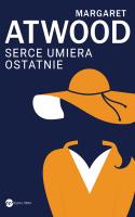 Serce umiera ostatnie. Autor: Atwood Margaret, Małgorzata Maruszkin. SmakLiter.pl Okładka książki Serce umiera ostatnie