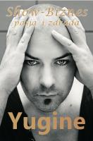 SHOW BIZNES PASJA I ZDRADA. Autor: YUGINE, BEATA ANNA ŚWIĘCICKA. SmakLiter.pl Okładka książki SHOW BIZNES PASJA I ZDRADA