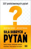 Siła dobrych pytań. Autor: Sobel Andrew, Panas Jerold. SmakLiter.pl Okładka książki Siła dobrych pytań