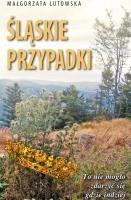 Śląskie przypadki. Autor: Lutowska Małgorzata. SmakLiter.pl Okładka książki Śląskie przypadki