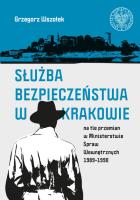 Okładka książki Służba Bezpieczeństwa w Krakowie na tle przemian w Ministerstwie Spraw Wewnętrznych 1989-1990