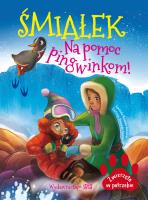 ŚMIAŁEK NA POMOC PINGWINKOM ZWIERZĘTA W POTRZEBIE. Autor: Nożyńska-Demianiuk Agnieszka. SmakLiter.pl Okładka książki ŚMIAŁEK NA POMOC PINGWINKOM ZWIERZĘTA W POTRZEBIE