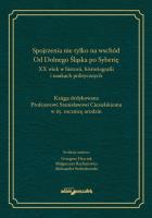 Spojrzenia nie tylko na wschód. Od Dolnego Śląska po Syberię.XX wiek w historii, historiografii i na. Autor: (red.) Hryciuk Grzegorz, Ruchniewicz Małgorzata, Aleksander Srebrakowski (red.). SmakLiter.pl Okładka książki Spojrzenia nie tylko na wschód. Od Dolnego Śląska po Syberię.XX wiek w historii, historiografii i na