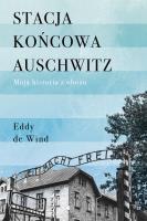 Stacja końcowa Auschwitz. Autor: Eddy de Wind. SmakLiter.pl Okładka książki Stacja końcowa Auschwitz