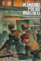 STARACHOWICE 6 SIERPNIA 1943 KOŃSKIE 5 CZERWCA 1944 W IMIENIU POLSKI WALCZĄCEJ TOM 4. Autor: Zajączkowski Sławomir, Krzysztof Wyrzykowski. SmakLiter.pl Okładka książki STARACHOWICE 6 SIERPNIA 1943 KOŃSKIE 5 CZERWCA 1944 W IMIENIU POLSKI WALCZĄCEJ TOM 4