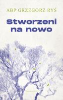 Stworzeni na nowo. Autor: Foryś Grzegorz. SmakLiter.pl Okładka książki Stworzeni na nowo